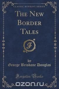 The New Border Tales (Classic Reprint)