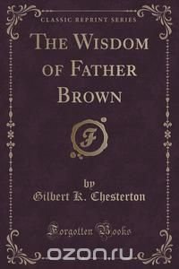 The Wisdom of Father Brown (Classic Reprint)