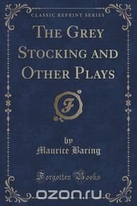 The Grey Stocking and Other Plays (Classic Reprint)