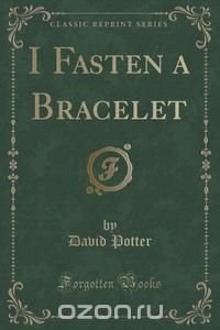 I Fasten a Bracelet (Classic Reprint)