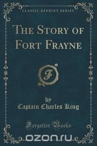 The Story of Fort Frayne (Classic Reprint)