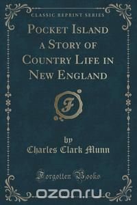 Pocket Island a Story of Country Life in New England (Classic Reprint)