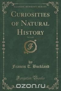 Curiosities of Natural History, Vol. 1 of 2 (Classic Reprint)