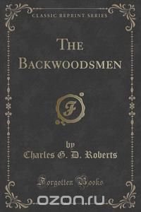 The Backwoodsmen (Classic Reprint)