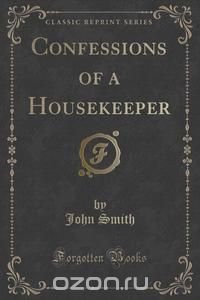 Confessions of a Housekeeper (Classic Reprint)