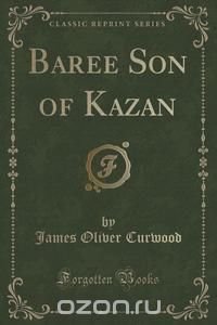 Baree Son of Kazan (Classic Reprint)