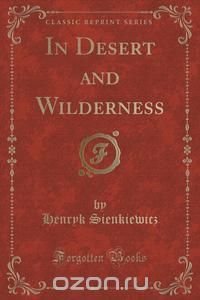 In Desert and Wilderness (Classic Reprint)