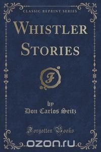 Whistler Stories (Classic Reprint)