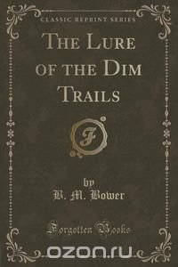 The Lure of the Dim Trails (Classic Reprint)