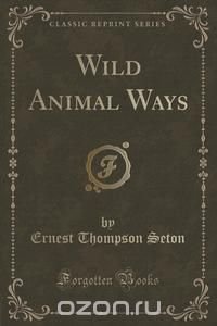 Wild Animal Ways (Classic Reprint)