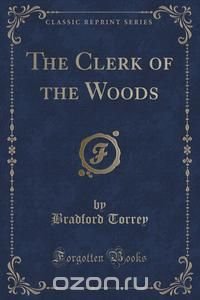 The Clerk of the Woods (Classic Reprint)