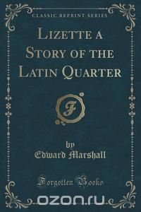 Lizette a Story of the Latin Quarter (Classic Reprint)