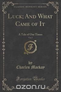 Luck; And What Came of It, Vol. 2