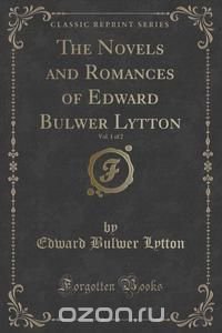 The Novels and Romances of Edward Bulwer Lytton, Vol. 1 of 2 (Classic Reprint)