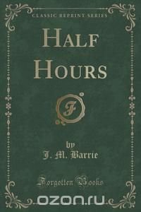 Half Hours (Classic Reprint)