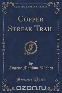 Copper Streak Trail (Classic Reprint)