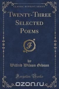 Twenty-Three Selected Poems (Classic Reprint)