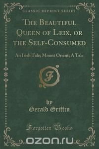 The Beautiful Queen of Leix, or the Self-Consumed