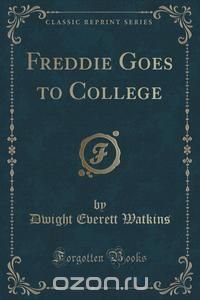 Freddie Goes to College (Classic Reprint)