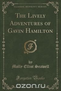 The Lively Adventures of Gavin Hamilton (Classic Reprint)