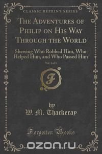 The Adventures of Philip on His Way Through the World, Vol. 1 of 3