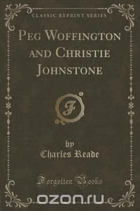 Peg Woffington and Christie Johnstone (Classic Reprint)