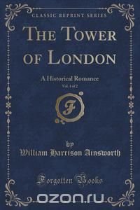 The Tower of London, Vol. 1 of 2