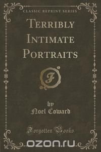 Terribly Intimate Portraits (Classic Reprint)