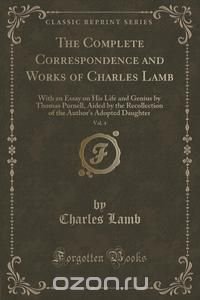 The Complete Correspondence and Works of Charles Lamb, Vol. 4