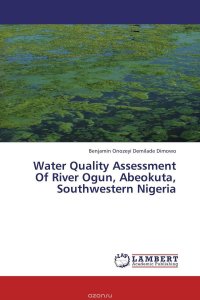 Water Quality Assessment Of River Ogun, Abeokuta, Southwestern Nigeria