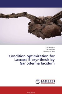 Sana Bashir, Arusa Aftab and Zill-e-Huma Bilal - «Condition optimization for Laccase Biosynthesis by Ganoderma lucidum»