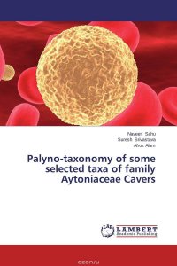 Naveen Sahu, Suresh Srivastava and Afroz Alam - «Palyno-taxonomy of some selected taxa of family Aytoniaceae Cavers»