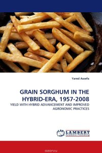 Yared Assefa - «GRAIN SORGHUM IN THE HYBRID-ERA, 1957-2008»