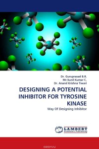 Dr. Guruprasad B.R., Mr.Sunil Kumar C. and Dr. Anand Krishna Tiwari - «DESIGNING A POTENTIAL INHIBITOR FOR TYROSINE KINASE»