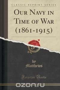 Our Navy in Time of War (1861-1915) (Classic Reprint)