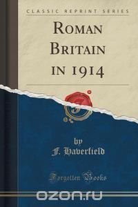 Roman Britain in 1914 (Classic Reprint)