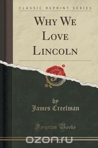 Why We Love Lincoln (Classic Reprint)