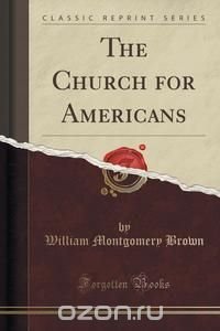 The Church for Americans (Classic Reprint)