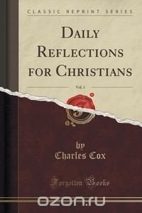 Daily Reflections for Christians, Vol. 1 (Classic Reprint)