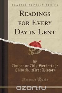 Readings for Every Day in Lent (Classic Reprint)