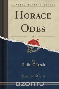 Horace Odes, Vol. 1 (Classic Reprint)