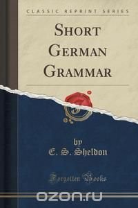 Short German Grammar (Classic Reprint)