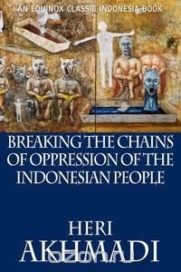 Breaking the Chains of Oppression of the Indonesian People