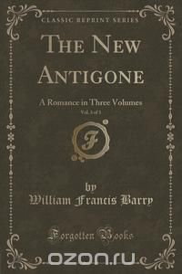 The New Antigone, Vol. 3 of 3