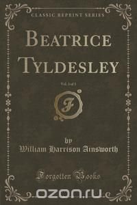 Beatrice Tyldesley, Vol. 3 of 3 (Classic Reprint)