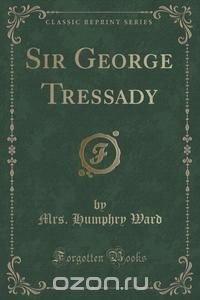 Sir George Tressady (Classic Reprint)