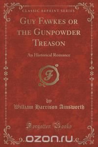 Guy Fawkes or the Gunpowder Treason