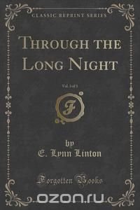 Through the Long Night, Vol. 3 of 3 (Classic Reprint)