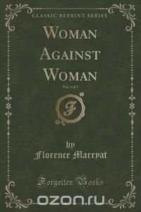 Woman Against Woman, Vol. 3 of 3 (Classic Reprint)