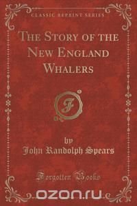 The Story of the New England Whalers (Classic Reprint)